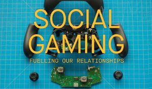 Social gaming – fuelling our relationships.