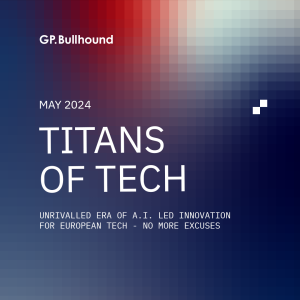 Titans of Tech – Unrivalled era of A.I. led innovation for European Tech